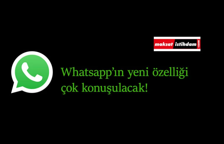 Whatsapp'a harika bir özellik geliyor: Büyük sorunu çözecek