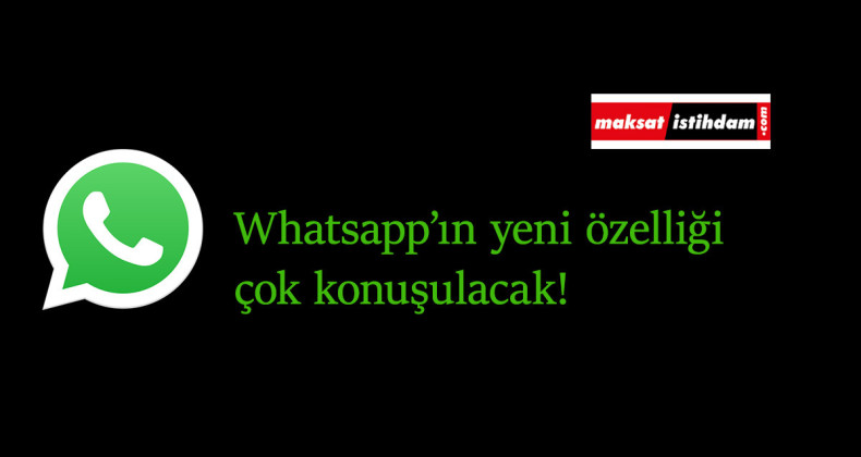 Whatsapp'a harika bir özellik geliyor: Büyük sorunu çözecek