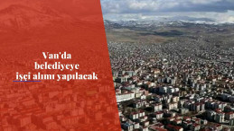 Van'da belediye bünyesine işçi alımı olacak