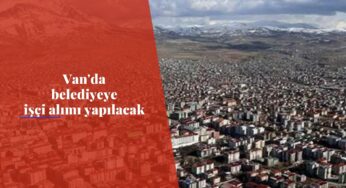 Van'da belediye bünyesine işçi alımı olacak