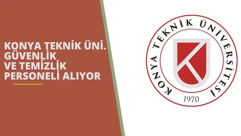 Konya Teknik Üniversitesi güvenlik görevlisi alımı ve temizlik görevlisi alımı yapacak