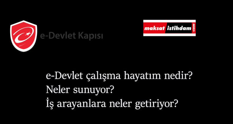 e-Devlet Çalışma Hayatım nedir? Ne işe yarar? İş bulunacak mı?