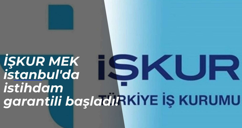 İstanbul'da çok sayıda istihdam garantili mesleki eğitim kursu (MEK) açıldı
