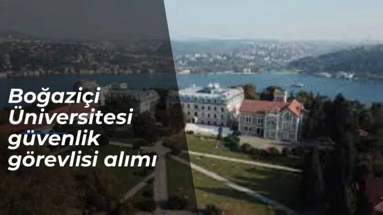 Boğaziçi Üniversitesi güvenlik görevlisi alımı başladı
