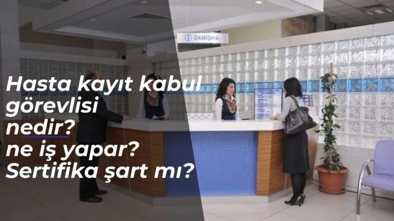 Hasta Kayıt Kabul Görevlisi nedir? Ne iş yapar? Nasıl olunur? Sertifikası şart mı?