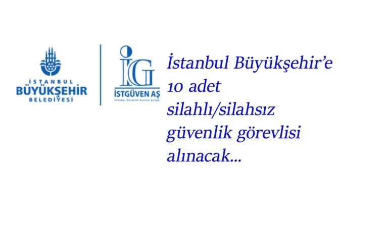 İstanbul'da belediyeye 10 adet silahlı/silahsız güvenlik görevlisi alımı başladı