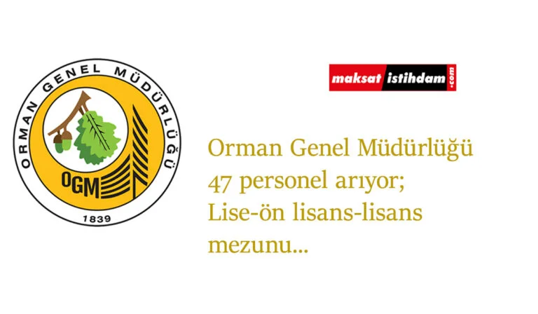 Orman Genel Müdürlüğü (OGM) 47 personel alımı yapacak