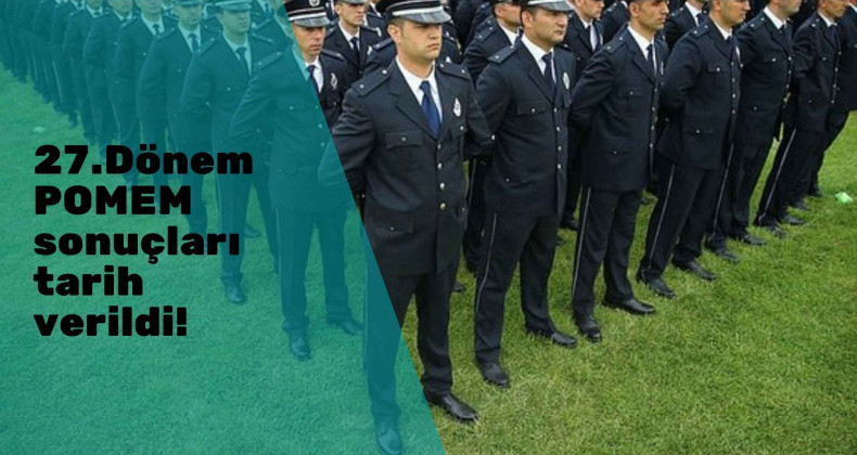 27. Dönem POMEM sonuç açıklanma tarihi netleşti