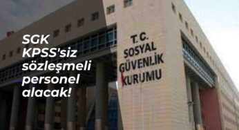 SGK 3 kadroda proje personeli alacak: KPSS yok!