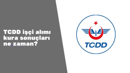 TCDD işçi alımı kura sonuçları ne zaman açıklanacak?
