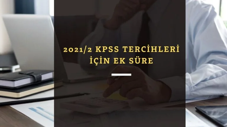 2021/2 KPSS tercihleri için kurumlara ek süre!