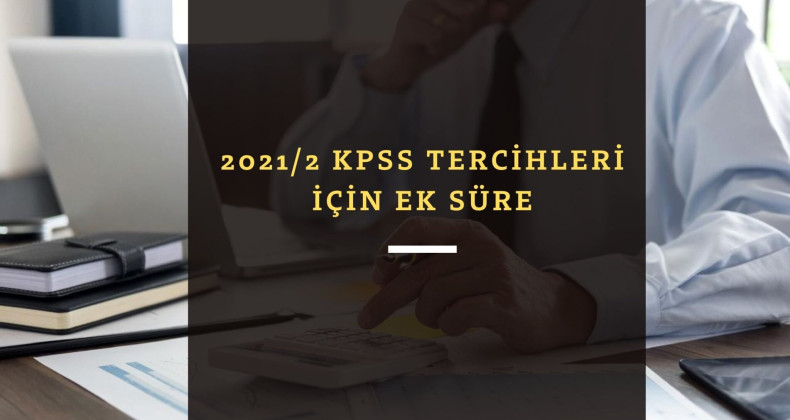 2021/2 KPSS tercihleri için kurumlara ek süre!