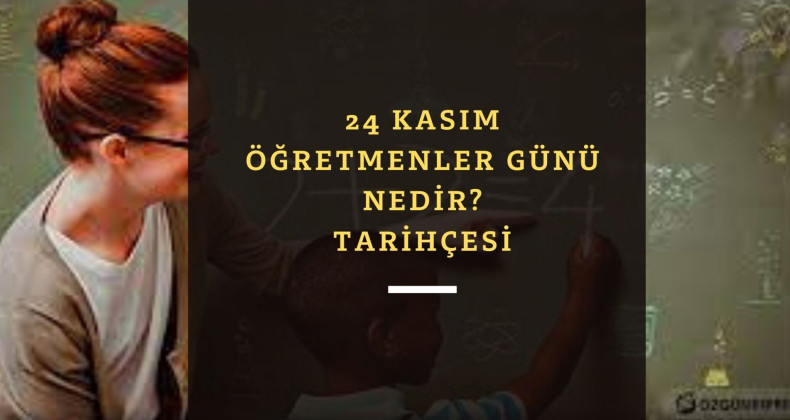 24 Kasım Öğretmenler Günü | Nedir? | Tarihçesi