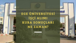 Ege Üniversitesi işçi alımı kurası ne zaman? Kura sonuçları ne zaman açıklanacak?