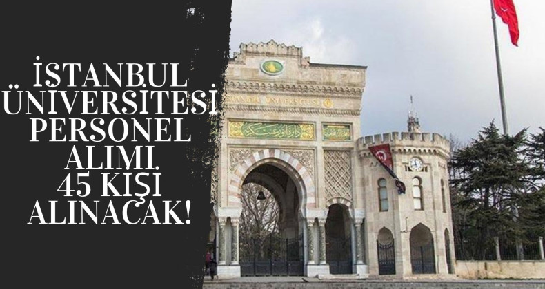 İstanbul Üniversitesi personel alımı | 43 kişi alınacak