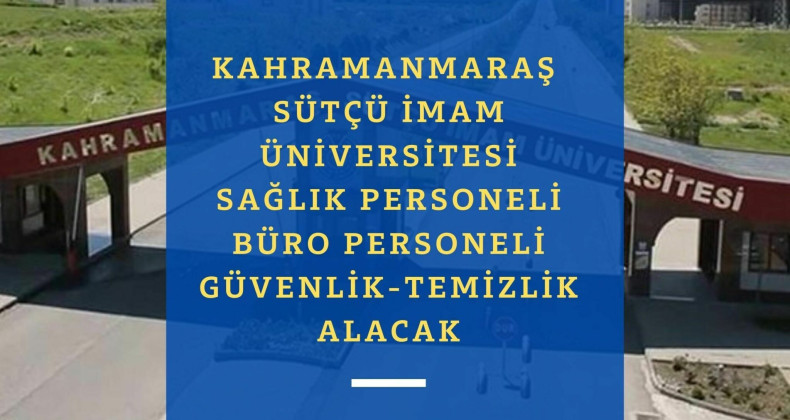 Kahramanmaraş Sütçü İmam Üniversitesi personel alımı başladı