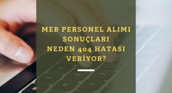 MEB personel alımı sonuçları neden açıklanmadı? Aşçı alımı ve Fizyoterapist alımı neden 404 veriyor?