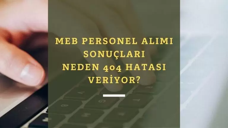 MEB personel alımı sonuçları neden açıklanmadı? Aşçı alımı ve Fizyoterapist alımı neden 404 veriyor?