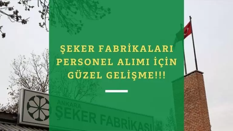 Şeker Fabrikaları personel alımı bekleyenler dikkat: Güzel bir gelişme var