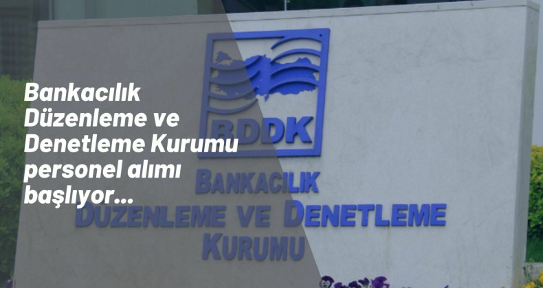 BDDK personel alımı başlıyor: Sözlü ve yazılı sınavla personel alınacak