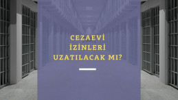 Cezaevi izinleri ne zaman bitecek? Açık Cezaevi izinleri uzatılacak mı?