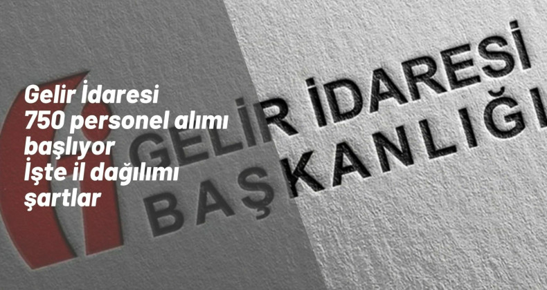 Gelir İdaresi 750 personel alımı başlıyor: İşte aranan şartlar ve detaylar
