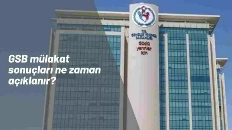GSB işçi alımı mülakat sonuçları ne zaman açıklanır? GSB işçi alımı görev başı ne zaman olur?