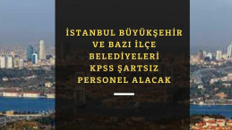 İstanbul Büyükşehir ve bağlı belediyelere KPSS şartsız personel alımı başladı