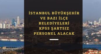 İstanbul Büyükşehir ve bağlı belediyelere KPSS şartsız personel alımı başladı