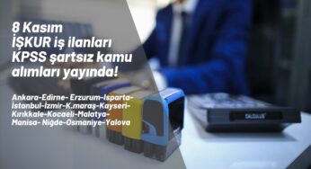 8 Kasım İŞKUR iş ilanları yayında: KPSS şartsız kamu işçisi alımları başladı