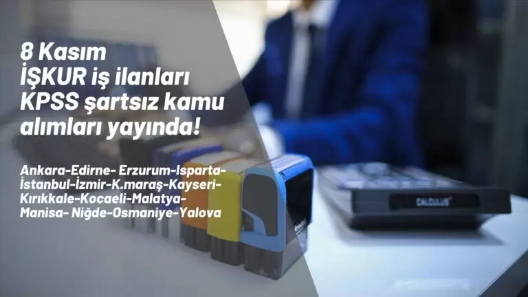 8 Kasım İŞKUR iş ilanları yayında: KPSS şartsız kamu işçisi alımları başladı