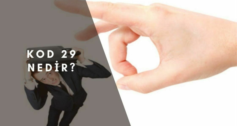 KOD29 nedir? Neden verilir? KOD29 ile çıkarılan tazminat ve işsizlik maaşı alır mı?