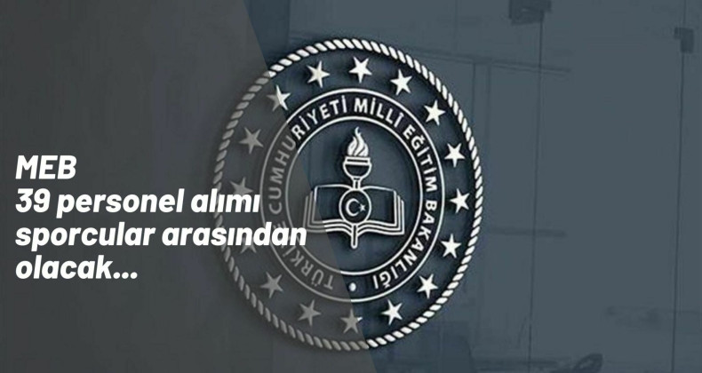 Milli Eğitim Bakanlığı 39 personel alımı daha yapacak: Sporcu alımı başlıyor