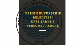 Mersin Büyükşehir Belediyesi çok sayıda KPSS şartsız personel alacak