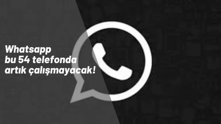 Whatsapp artık bu 54 telefon modelinde çalışmayacak!