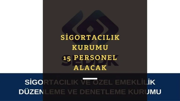 Sigortacılık Denetleme Kurumu 15 kamu personeli alımı başlıyor