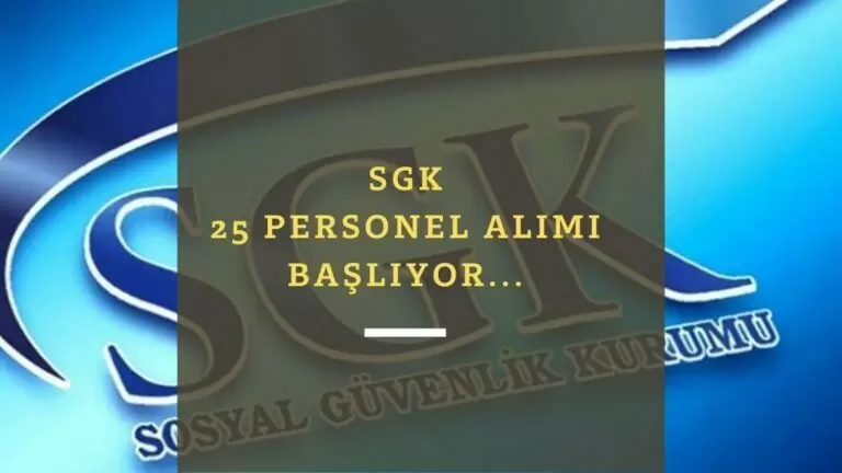 SGK personel alımı başlıyor: 25 kişi alınacak! İşte şartlar ve başvuru tarihleri