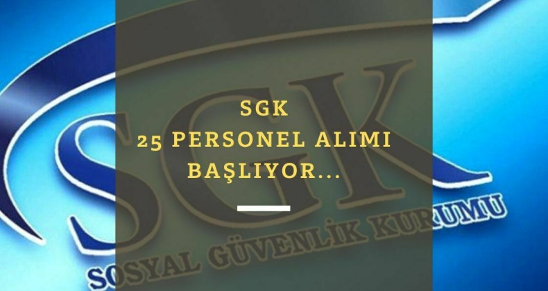 SGK personel alımı başlıyor: 25 kişi alınacak! İşte şartlar ve başvuru tarihleri