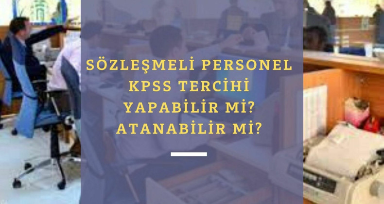 Sözleşmeli personel KPSS tercihi yapabilir mi? Memur olarak atanabilir mi?