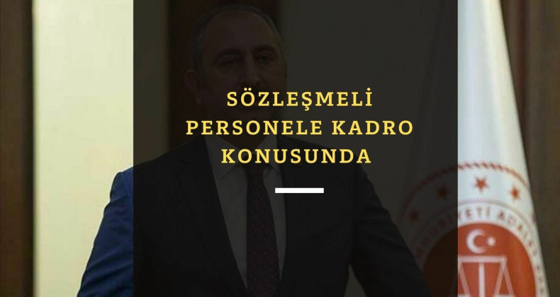 Adalet Bakanı açıkladı: Sözleşmeli personele kadro yolda