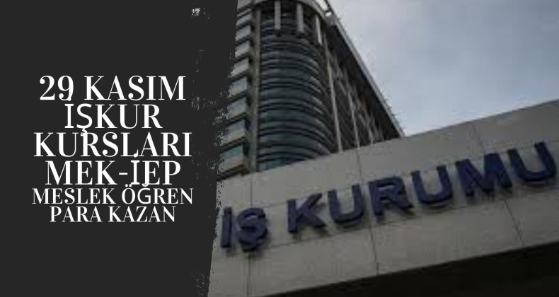 29 Kasım İŞKUR Kursları- İŞKUR İEP ve MEK açıldı