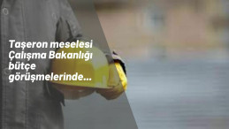 Çalışma Bakanlığı bütçe görüşmeleri hareketli: Konu taşeron işçilik