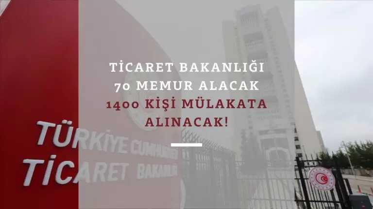 Ticaret Bakanlığı memur alımı başlıyor: 70 kişi alınacak