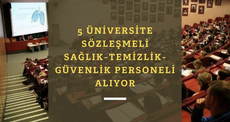 5 üniversite birden ilanda: Çok sayıda sözleşmeli personel alımı var!
