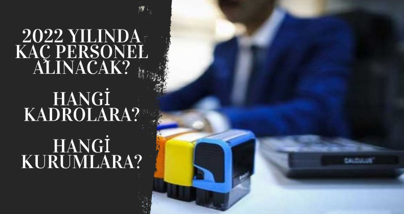 2022 yılında kaç kamu personeli alımı olacak? Açıklandı