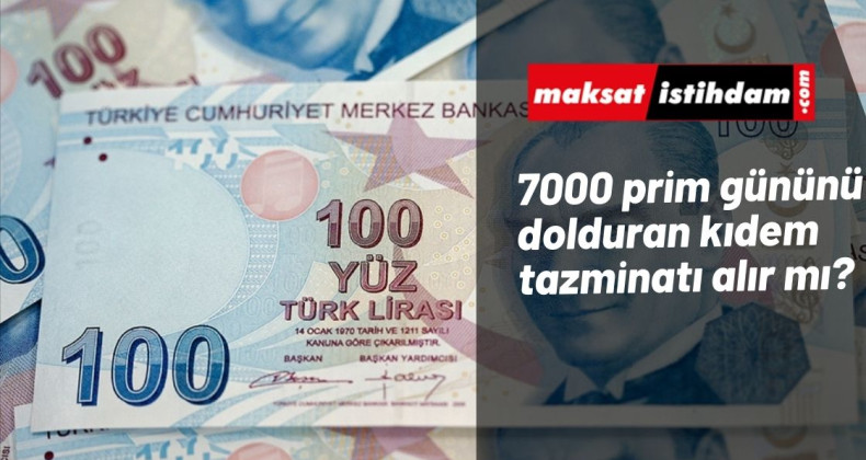 7000 prim gününü dolduran kıdem tazminatı alabilir mi?