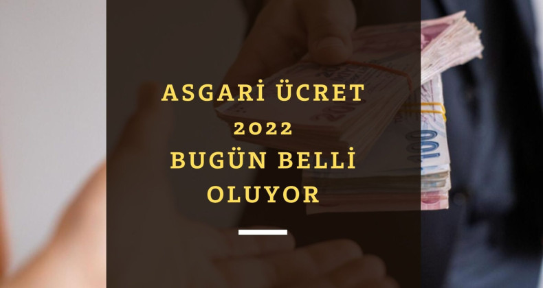 Asgari Ücret 2022 belli oldu mu? Gözler Külliye'de olacak