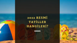 2022 Resmi Tatiller | Resmi ve dini tatil günleri belli oldu