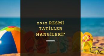 2022 Resmi Tatiller | Resmi ve dini tatil günleri belli oldu