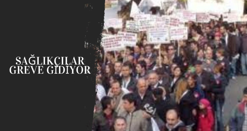 Sağlık çalışanları grev kararı aldı